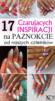 17 Czarujących Inspiracji na Paznokcie od Naszych Czytelników