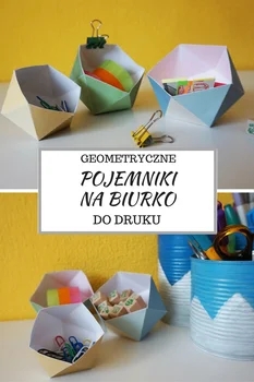 Praktyczne, geometryczne pojemniki na biurko - Za darmo do druku i samodzielnego poskładania