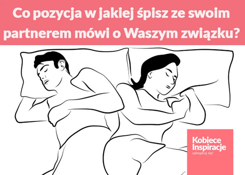 Co pozycja w jakiej śpisz ze swoim partnerem mówi o Waszym związku?