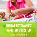 Zdrowe gotowanie z napiętym budżetem