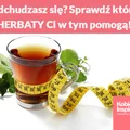 Odchudzasz się? Sprawdź które HERBATY Ci w tym pomogą!