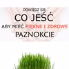 Dowiedz się co jeść aby mieć PIĘKNE I ZDROWE PAZNOKCIE