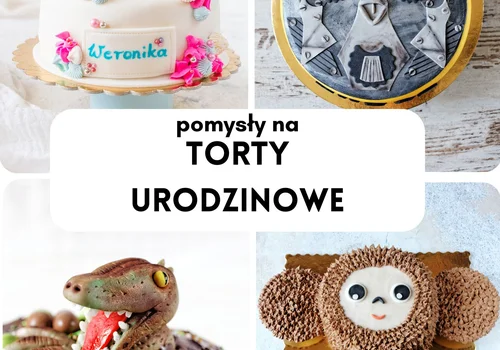 Pomysły na torty urodzinowe