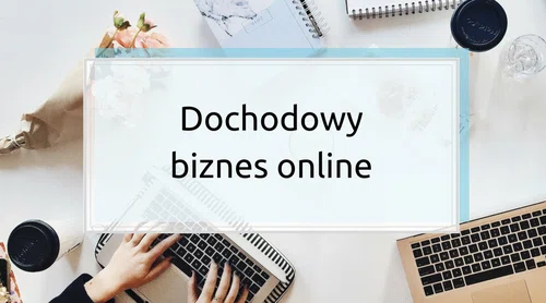 Dochodowy biznes online. Jak Ona to robi?