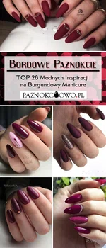 Bordowe Paznokcie: TOP 28 Modnych Inspiracji na Burgundowy Manicure