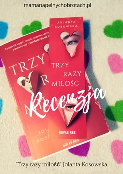 Recenzja – „Trzy razy miłość” Jolanta Kosowska