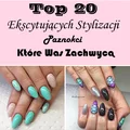 TOP 20 Ekscytujących Stylizacji Które Was Zachwycą
