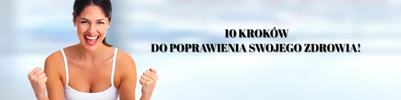 10 kroków do poprawienia swojego ZDROWIA! Sprawdź koniecznie!