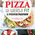 Domowa Pizza w Wersji FIT – 11 Pysznych Przepisów