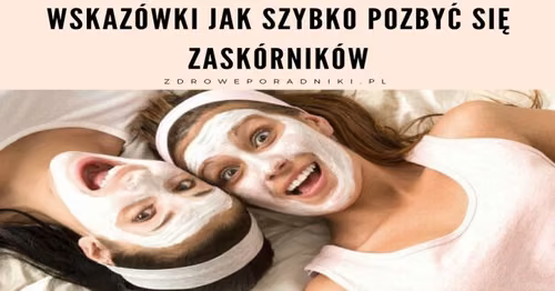 Wskazówki jak szybko pozbyć się zaskórników