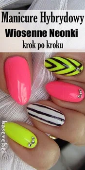 Manicure hybrydowy: wiosenne neonki krok po kroku