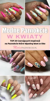 Paznokcie w Kwiaty – TOP 20 Czarujących Inspiracji na Paznokcie Które Wpadną Wam w Oko