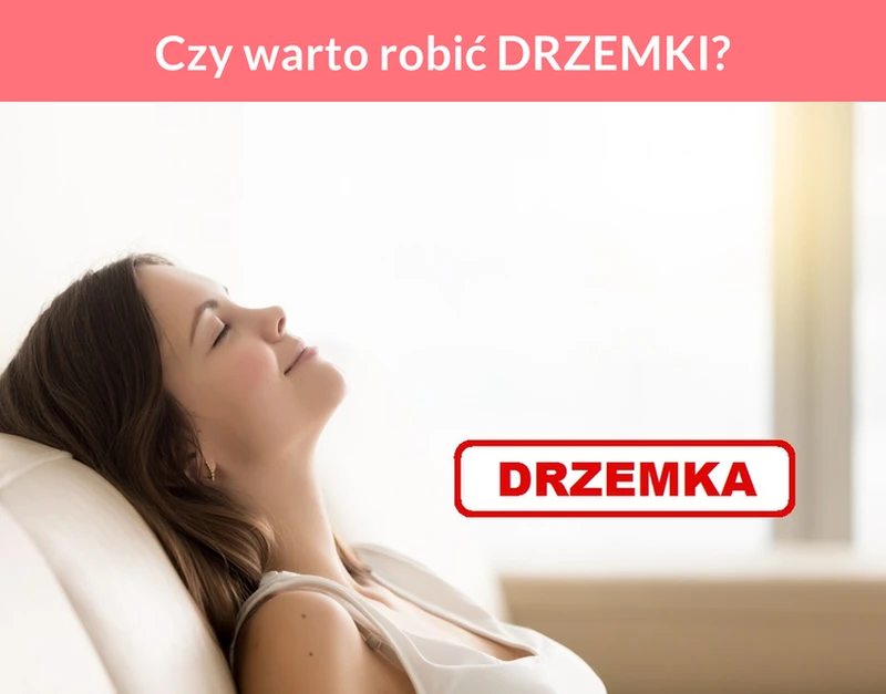 Czy warto robić DRZEMKI?