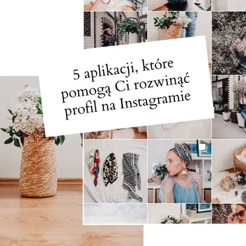 5 aplikacji, które pomogą Ci rozwinąć profil na Instagramie