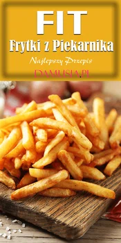 FIT Frytki z Piekarnika – Najlepszy Przepis na Pyszne i Chrupiące Frytki