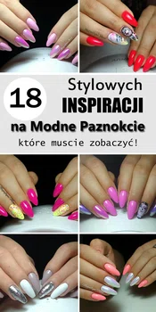 TOP 18 Stylowych Inspiracji na Modne Paznokcie, które musicie zobaczyć!