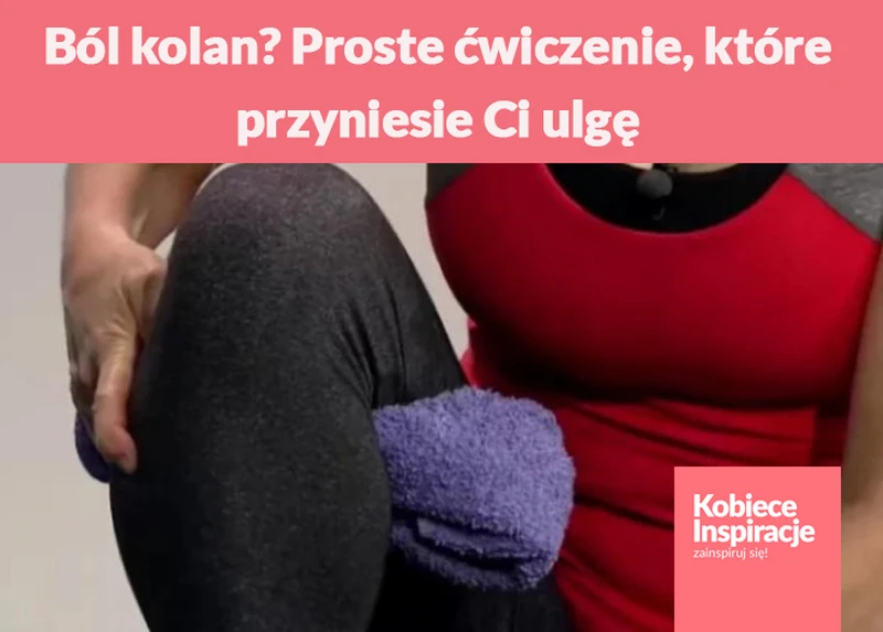 Ból kolan? Proste ćwiczenie, które przyniesie Ci ulgę