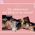 Jak udekorować stół weselny Państwa Młodych?
