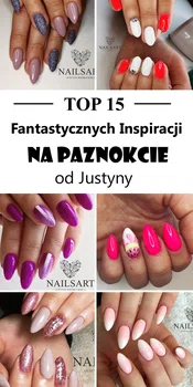 Top 15 Fantastycznych Inspiracji na Pazurki od Justyny