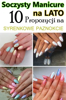 Soczysty manicure na lato – 10 propozycji na syrenkowe paznokcie