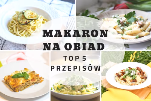 Makaron na obiad - TOP 5 przepisów których MUSISZ spróbować!