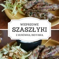 Przepis na szaszłyki wieprzowe z surówką indyjską