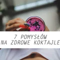 7 pomysłów na zdrowe koktajle każdego ranka