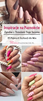 Inspiracje na Paznokcie Zgodne z Trendami Tego Sezonu: TOP 25 Świetnych Stylizacji dla Was