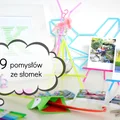 29 pomysłów na DIY ze słomek do napojów