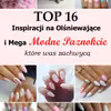 Top 16 Inspiracji na Olśniewające i Mega Modne Paznokcie, Które Was Zachwycą