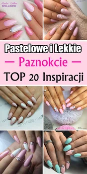 Pastelowe i Lekkie Paznokcie – Top 20 Modnych Inspiracji