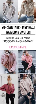 TOP 20+ Świetnych Inspiracji na Modny Sweter! Zobacz Jak Go Nosić i Wyglądać Mega Stylowo!