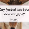Czy w związku jesteś dominującą samicą alfa? TEST