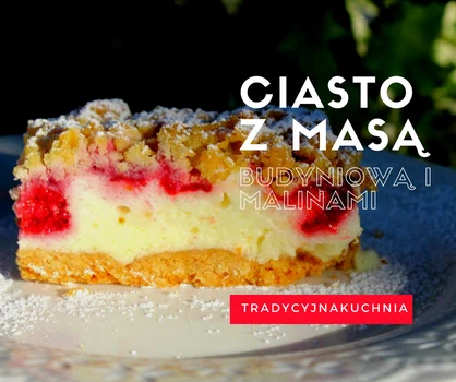 Ciasto z masą budyniową i malinami