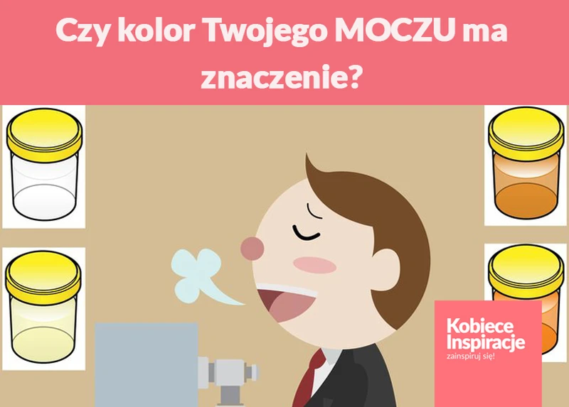 Czy kolor Twojego MOCZU ma znaczenie?