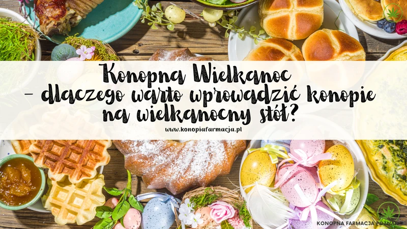 dlaczego warto wprowadzić konopie na wielkanocny stół?