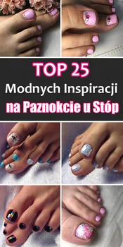 Modny Pedicure – 25 Ciekawych Inspiracji na Paznokcie u Nóg