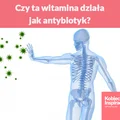 Czy ta witamina działa jak antybiotyk?