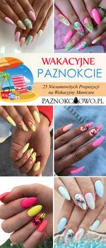 Modne Paznokcie na Wakacje – TOP 25 Niesamowitych Propozycji na Wakacyjny Manicure