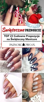 Świąteczne Paznokcie: TOP 23 Cudowne Propozycje na Świąteczny Manicure Który Was Zachwyci!