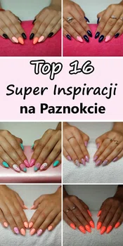 TOP 16 Super Inspiracji na Modne Paznokcie od Eweliny