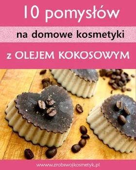 10 pomysłów na domowe kosmetyki z olejem kokosowym
