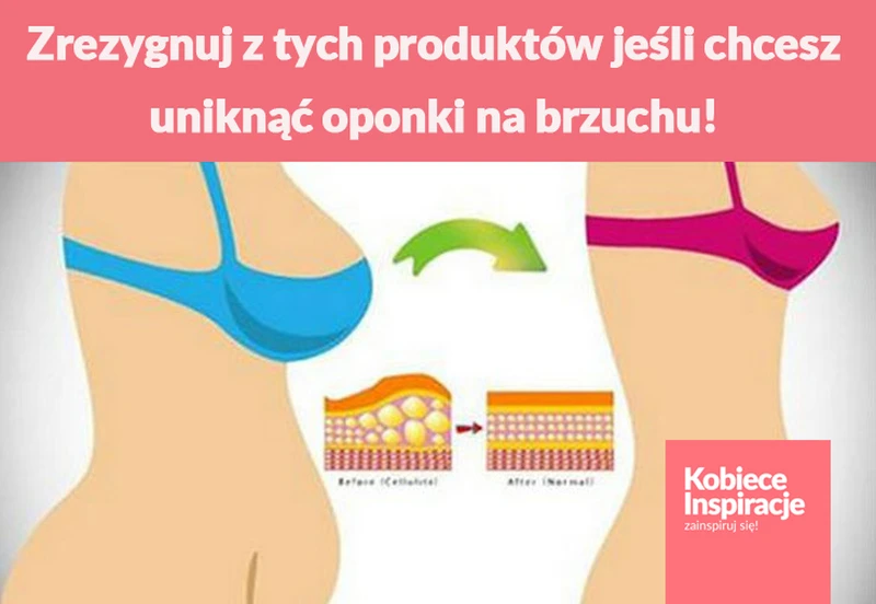 Zrezygnuj z tych produktów jeśli chcesz uniknąć oponki na brzuchu!