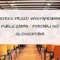 Stres przed wystąpieniami publicznymi – pokonaj go! Glossofobia