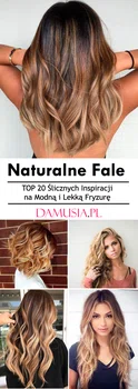 Naturalne Fale – TOP 20 Ślicznych Inspiracji na Modną i Lekką Fryzurę