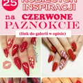 Top 25 Kobiecych Inspiracji na Czerwone Paznokcie [Galeria] – Czerwień Zawsze na Topie