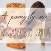 4 pomysły na wegańskiego grilla