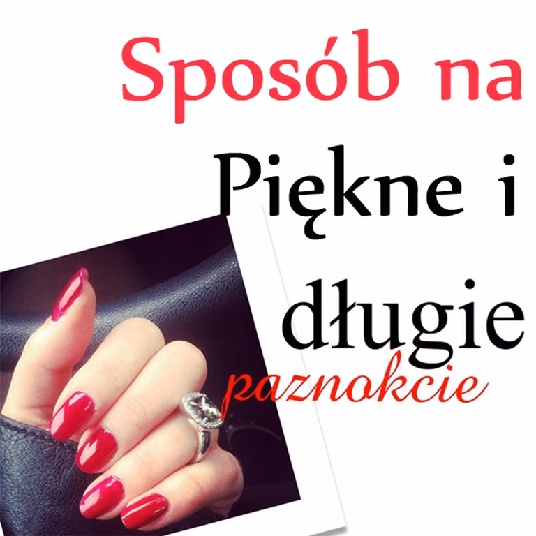 Co zrobić aby mieć długie i piękne paznokcie