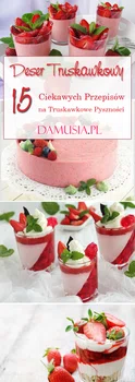 Deser Truskawkowy: 15 Pysznych Przepisów