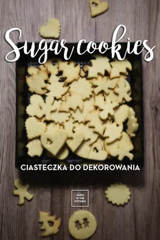 Sugar Cookies – najlepsze kruche ciasteczka do dekorowania